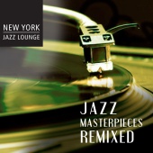 New York Jazz Lounge - Jazz Masterpieces Remixed