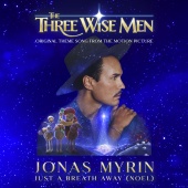 Jonas Myrin - Just A Breath Away (Noel) [Original Theme Song From The Three Wise Men Motion Picture]