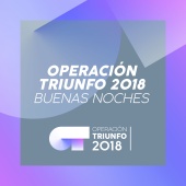 Operación Triunfo 2018 - Buenas Noches [Operación Triunfo 2018]