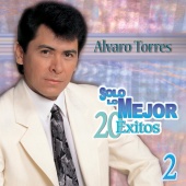 Alvaro Torres - Solo Lo Mejor [Vol. 2/ 20 Éxitos]