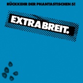 Extrabreit - Rückkehr der phantastischen 5!