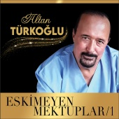 Altan Türkoğlu - Eskimeyen Mektuplar, Vol.1