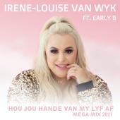 Irene-Louise Van Wyk - Hou Jou Hande Van My Lyf Af (feat. Early B) [Mega Mix 2021]