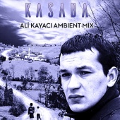 Ali Kayacı - Kasaba Ambient Mix