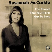 Susannah McCorkle - The People That You Never Get To Love