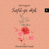 Ahmet Hakkı Turabi - İlahi Nağmeler, Safa-yı Aşk, Vol.5