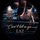 EAZ - Can't Let U Go