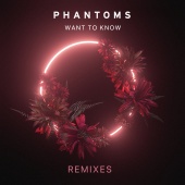 Phantoms - Want To Know [Remixes]