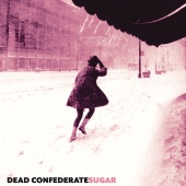 Dead Confederate - Sugar