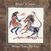 Drivin' N' Cryin' - Whisper Tames The Lion