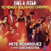 Pete Rodríguez and His Orchestra - Hot And Wild Yo Vengo Soltando Chispas