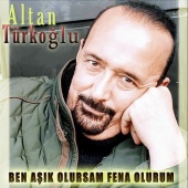 Altan Türkoğlu - Ben Aşık Olursam Fena Olurum
