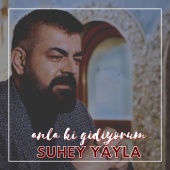 Suhey Yayla - Anla Ki Gidiyorum