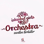 Istanbul Girls Orchestra - Sevilen Türküler