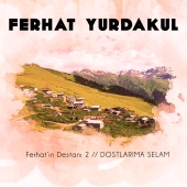Ferhat Yurdakul - Ferhat'ın Destanı 2 / Dostlarıma Selam