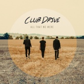 Club Drive - All That We Were