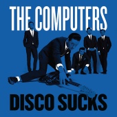 The Computers - Disco Sucks