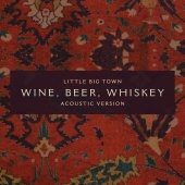 Little Big Town - Wine, Beer, Whiskey [Acoustic Version]