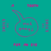 The Knife - A Tooth for an Eye [Remixes]