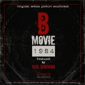 Ilya Santana - B Movie 1984 [Original Soundtrack]