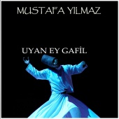Mustafa Yılmaz - Uyan Ey Gafil