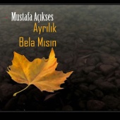 Mustafa Açıkses - Ayrılık Bela Mısın 