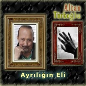 Altan Türkoğlu - Ayrılığın Eli