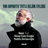 Hazır - Yar Hoyrata Tatlı Kelâm Eyleme (feat. Sinan Cem Eroğlu, Muhlis Berberoğlu)