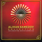 Alihan Samedov - Alihan Samedov Collection [The Land Of Fire - Music Of Azerbaijan]