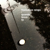 Francesco Renga - Quando trovo te