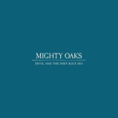 Mighty Oaks - Devil and the Deep Blue Sea