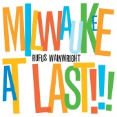 Rufus Wainwright - Milwaukee At Last!!! [iTunes Exclusive Version]