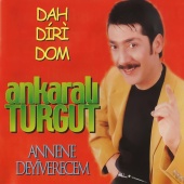 Ankaralı Turgut - Dah Diri Dom / Annene Deyiverecem 