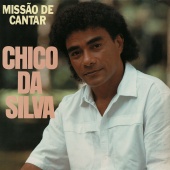 Chico Da Silva - Missão De Cantar