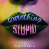 Jonas Blue - Something Stupid (feat. AWA) [Majestic Remix]
