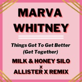 Marva Whitney - Things Got To Get Better (Get Together) [Milk & Honey Silo x Allister X Remix]