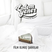 Erdem Yener - Film Olmuş Şarkılar