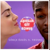 Gökçe Özgül - Aşıksan Git Konuş (feat. THUSNA)