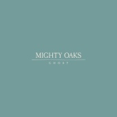 Mighty Oaks - Ghost