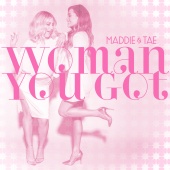 Maddie & Tae - Woman You Got