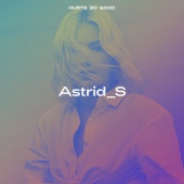 Astrid S - Hurts So Good