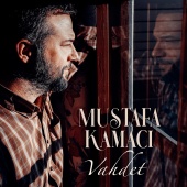Mustafa Kamacı - Vahdet