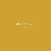 Mighty Oaks - Forever