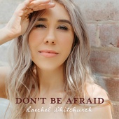 Raechel Whitchurch - Don't Be Afraid