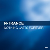 N-Trance - Nothing Lasts Forever
