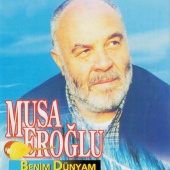 Musa Eroğlu - Benim Dünyam