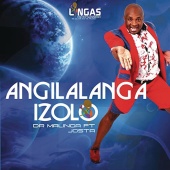 Dr Malinga - Angilalanga Izolo (feat. Josta)