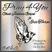 Chad Jackson Gospel - Pray 4 You (feat. Eric Torres)