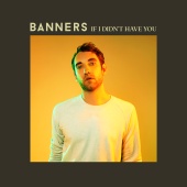 Banners - If I Didn't Have You