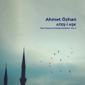 Ahmet Özhan - Ateş-i Aşk / Türk Tasavvuf Müziği Klasikleri, Vol. 5